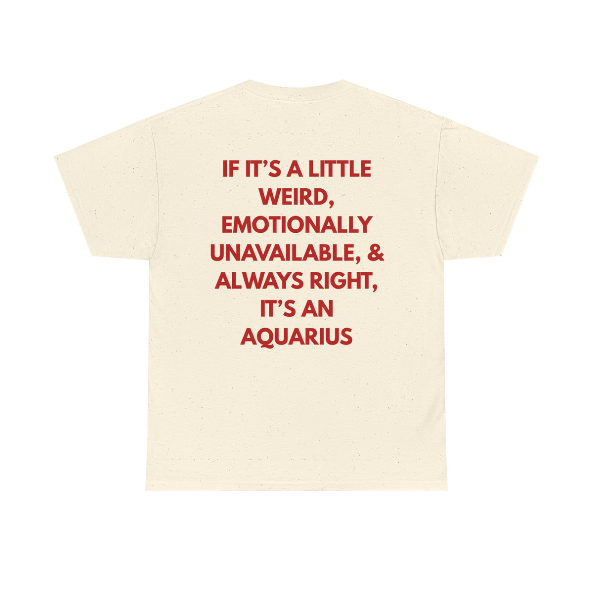 Aquarius Zodiac Tee — "If It’s a Little Weird, Emotionally... It's an Aquarius"