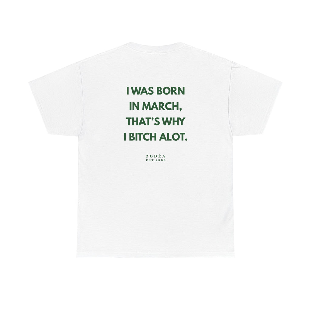 March Birthday Tee — "I Was Born in March, That's Why I Bitch A Lot"