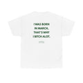 March Birthday Tee — "I Was Born in March, That's Why I Bitch A Lot"