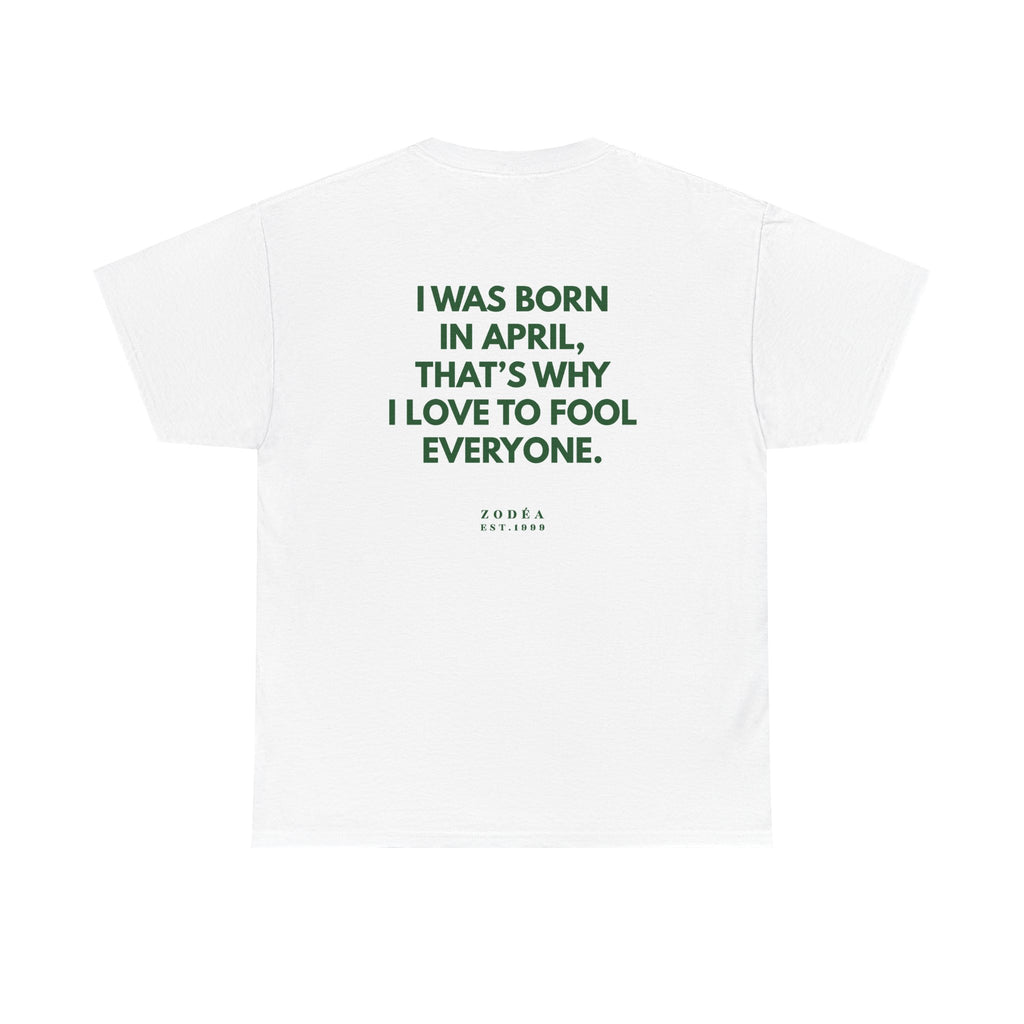 April Birthday Tee — "I Was Born in April, That's Why I Love to Fool Everyone"