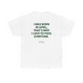April Birthday Tee — "I Was Born in April, That's Why I Love to Fool Everyone"