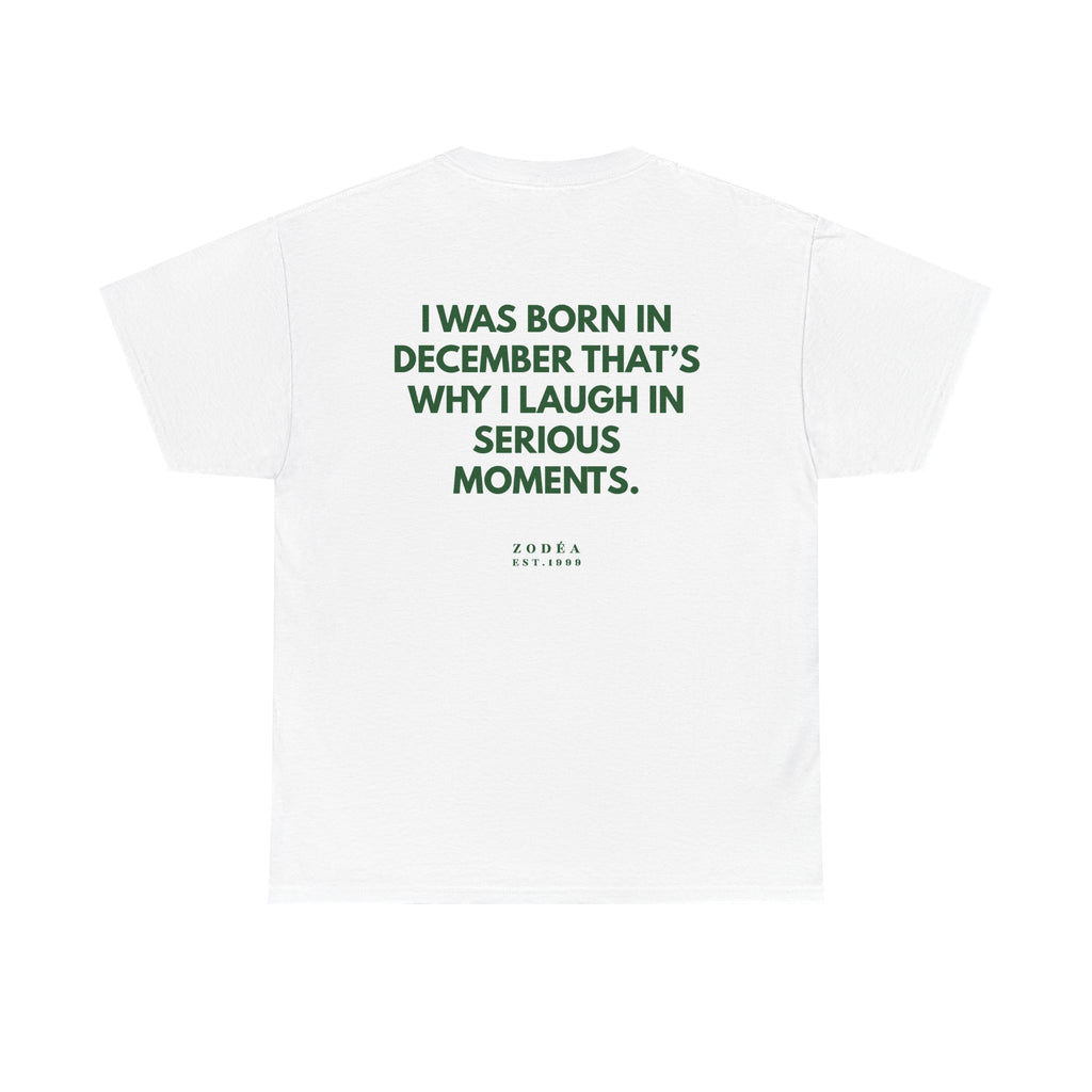 December Born Tee — "I Was Born in December That's Why I Laugh in Serious Moments"