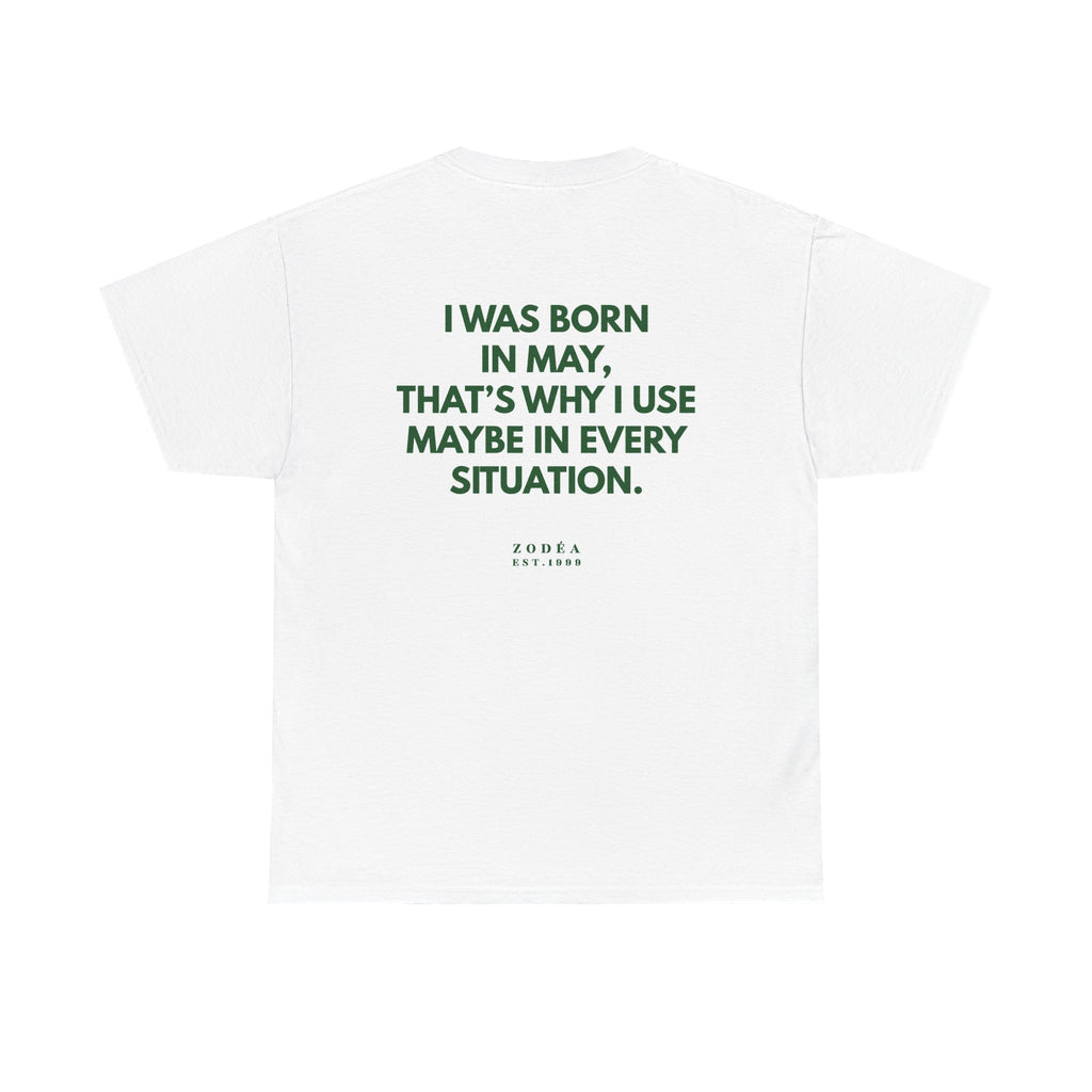 May Brithday Tee – "I Was Born in May, That's Why I Use Maybe"