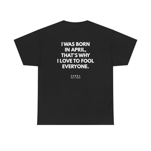 April Birthday Tee — "I Was Born in April, That's Why I Love to Fool Everyone"