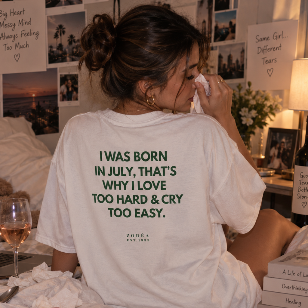 July Birthday Tee — "I Was Born in July, That's Why I Love Too Hard & Cry Too Easy"