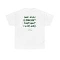 February Birthday Tee — “I Was Born in February That’s Why I Sleep A Lot”