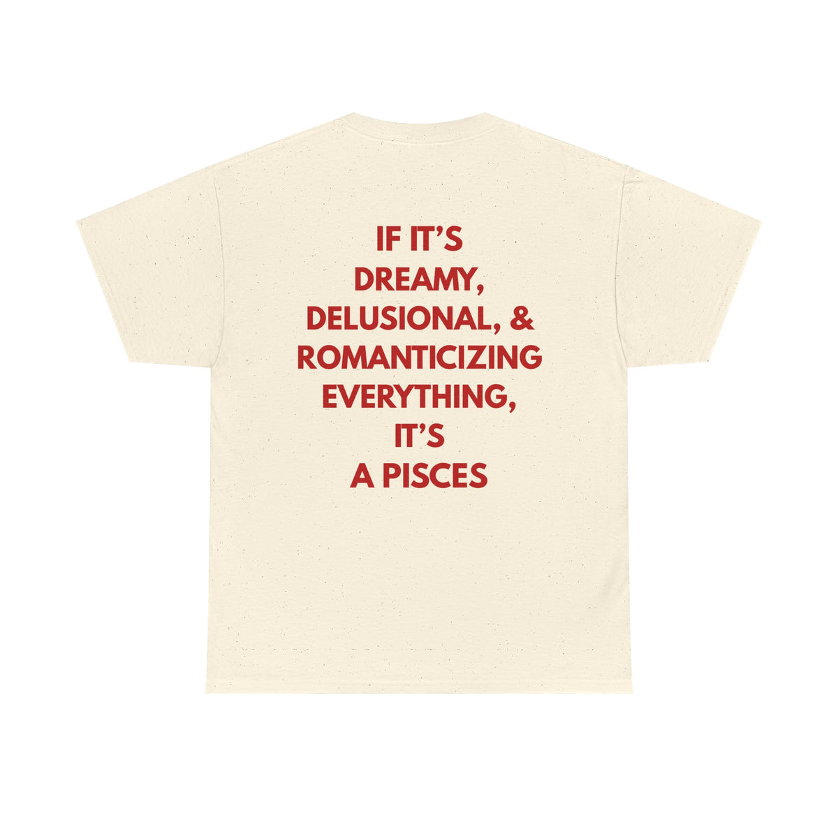 Pisces Zodiac Tee — "If It's Dreamy, Delusional & Romanticizing... It's a Pisces"