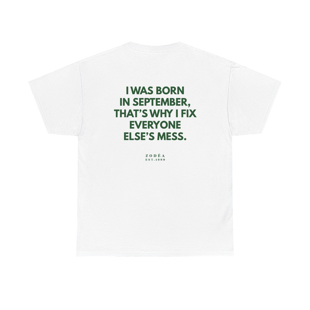 September Birthday Tee — “I Was Born in September, That’s Why I Fix Everyone Else’s Mess”