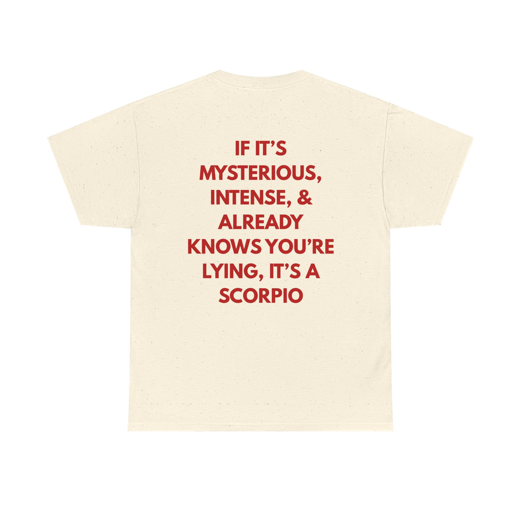 Scorpio Zodiac Tee — "If it's mysterious, intense, & already knows you're lying, it's a Scorpio"