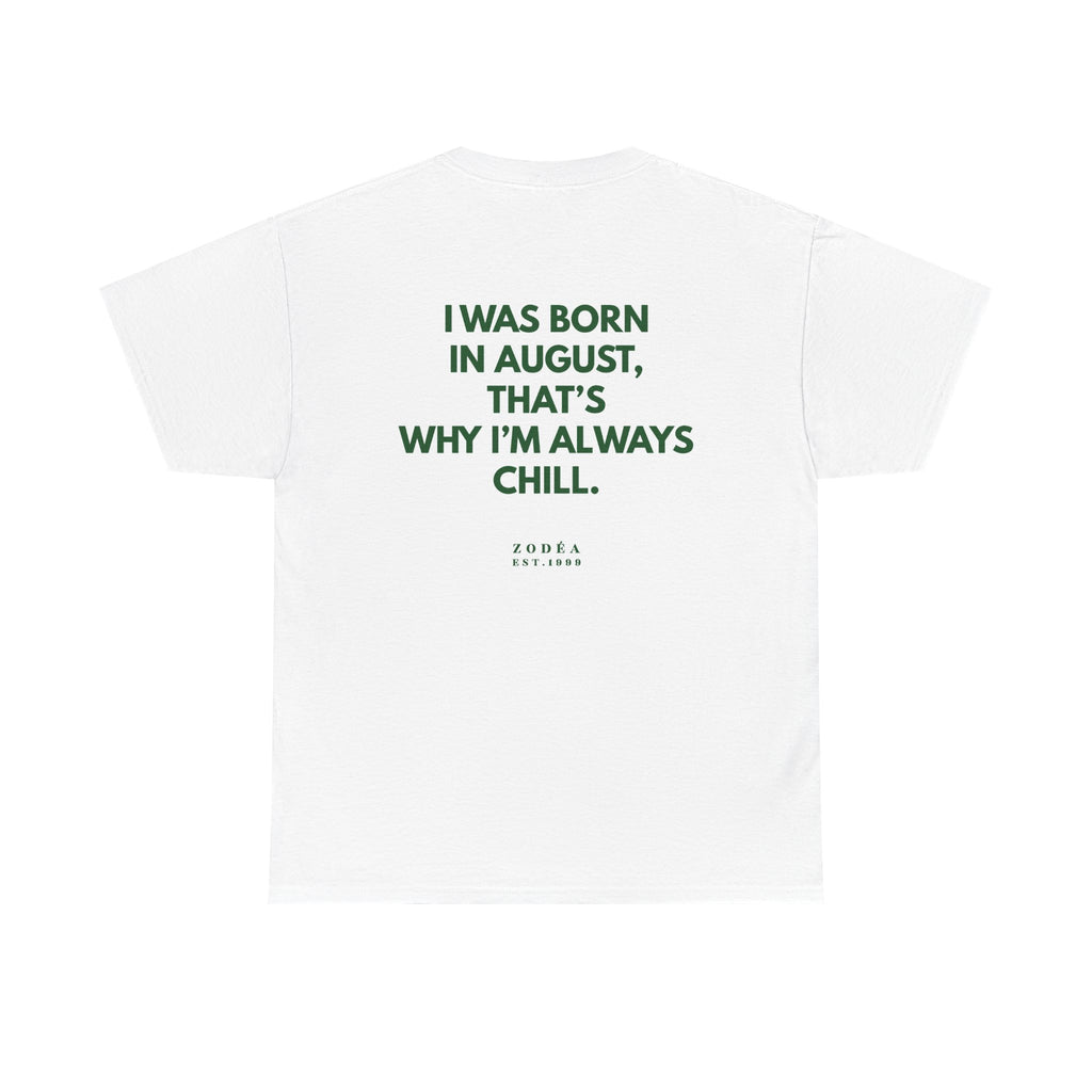 August Birthday Tee - "I Was Born In August, That's Why I'm Always Chill"