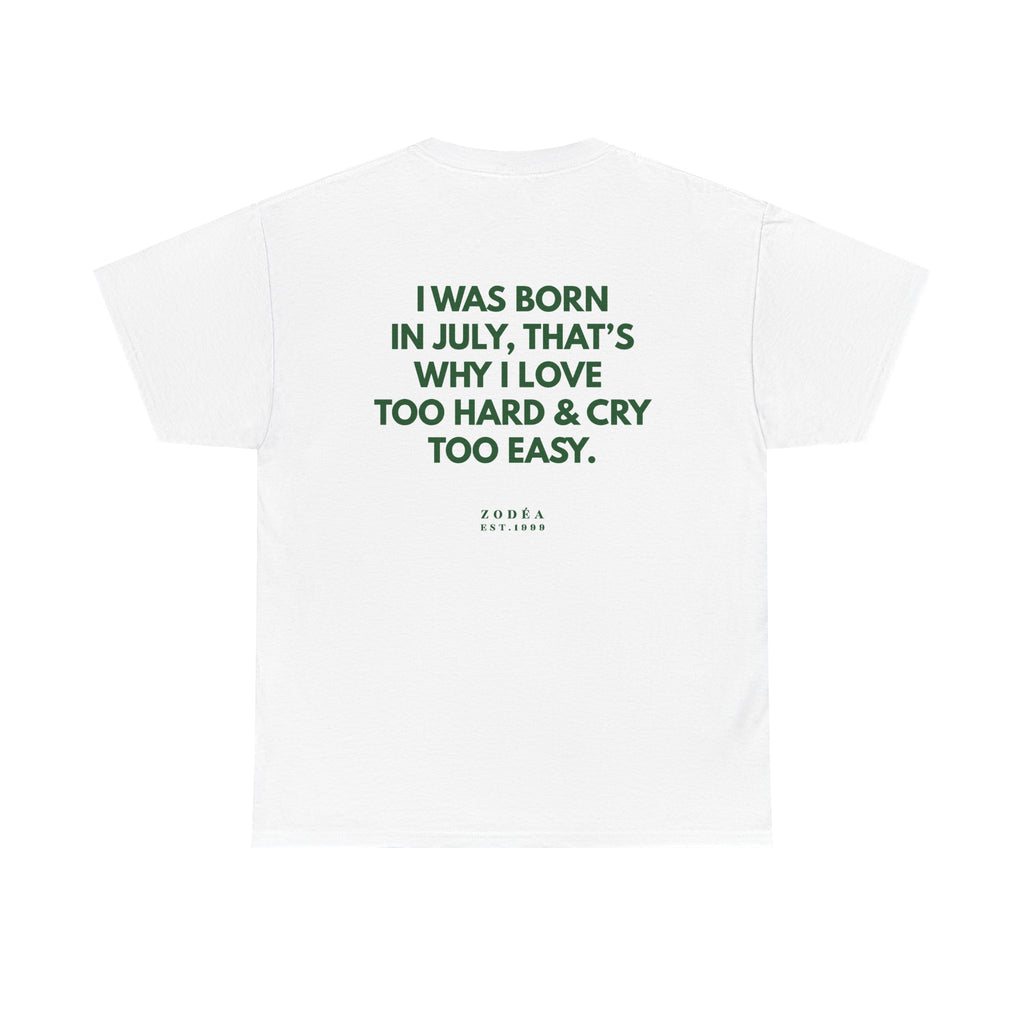 July Birthday Tee — "I Was Born in July, That's Why I Love Too Hard & Cry Too Easy"
