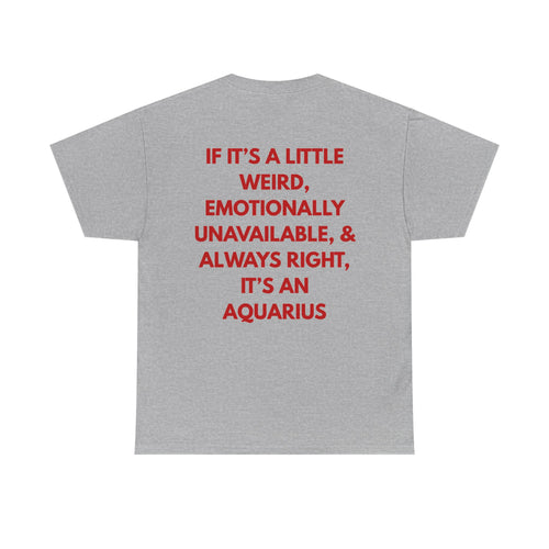 Aquarius Zodiac Tee — "If It’s a Little Weird, Emotionally... It's an Aquarius"