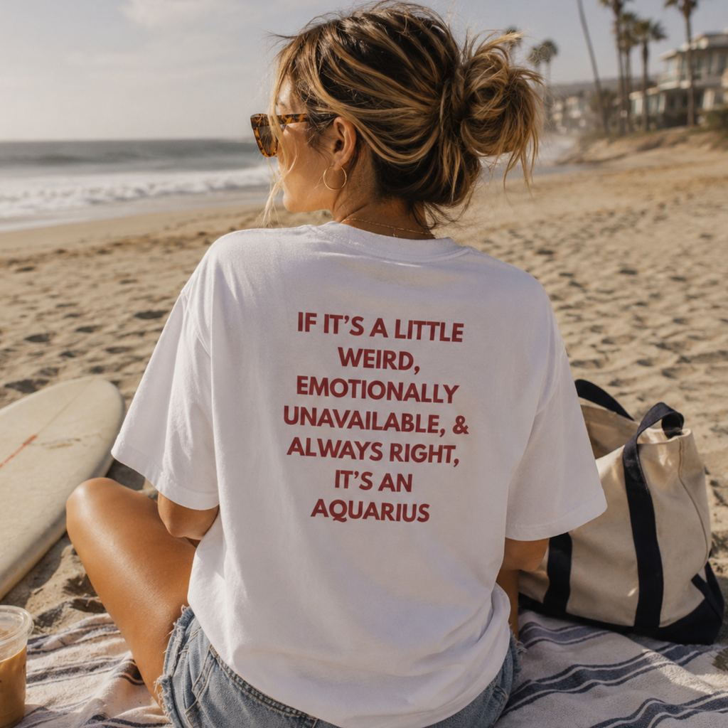 Aquarius Zodiac Tee — "If It’s a Little Weird, Emotionally... It's an Aquarius"