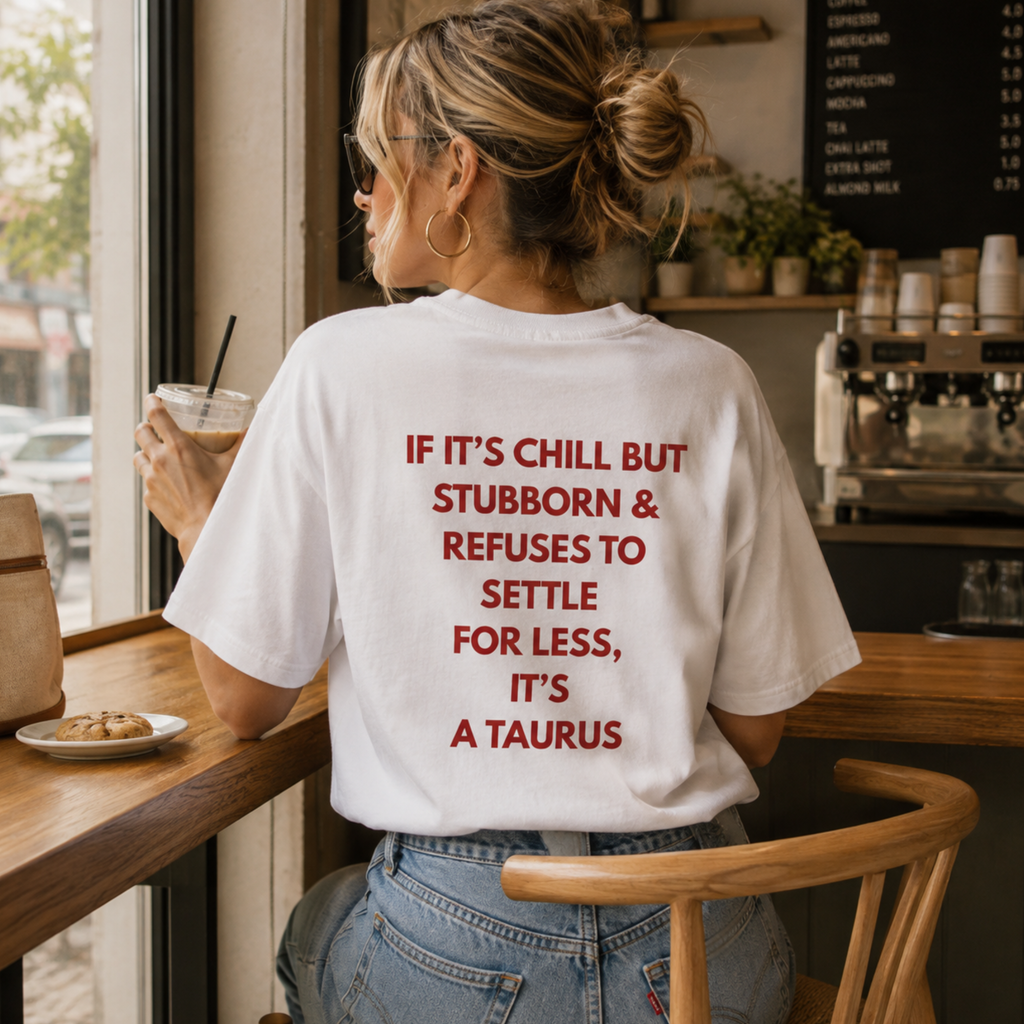 Taurus Zodiac Tee — "If It’s Chill but Stubborn... It’s a Taurus"